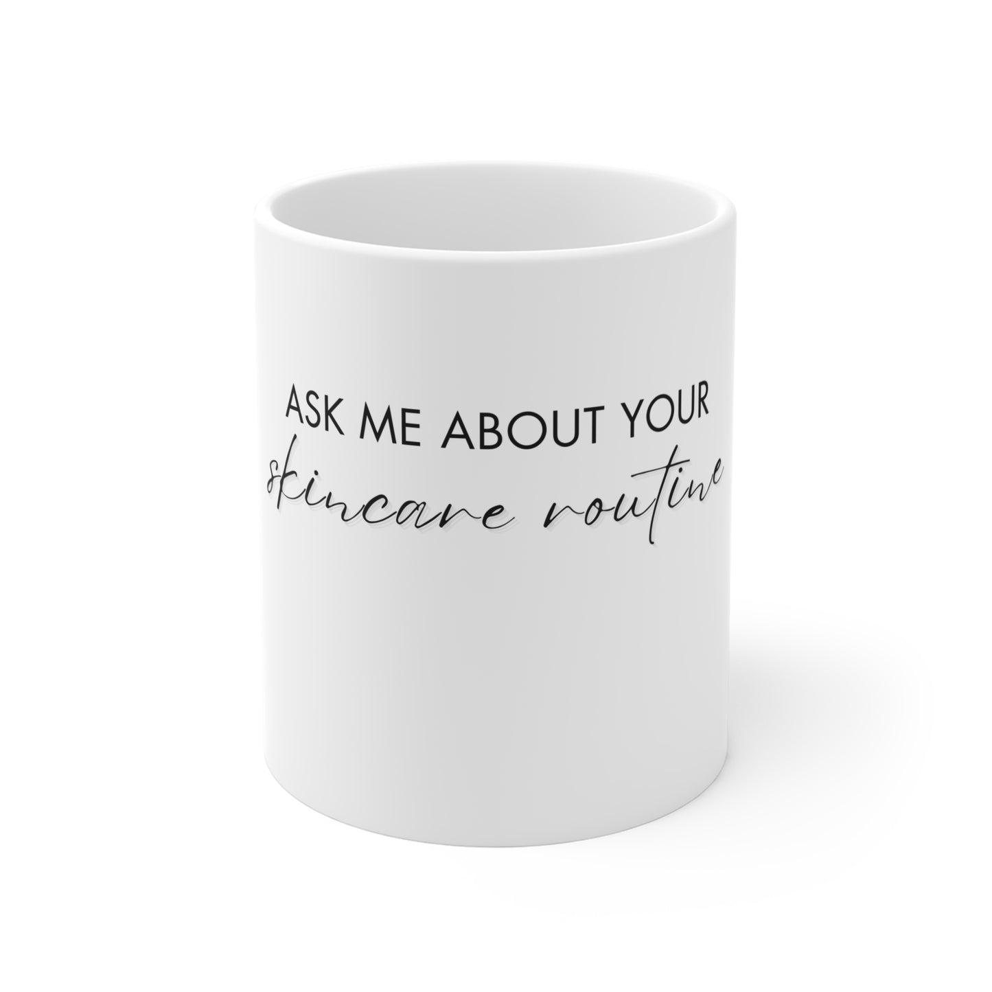 Ask Me About Your Skincare Routine 11oz Mug