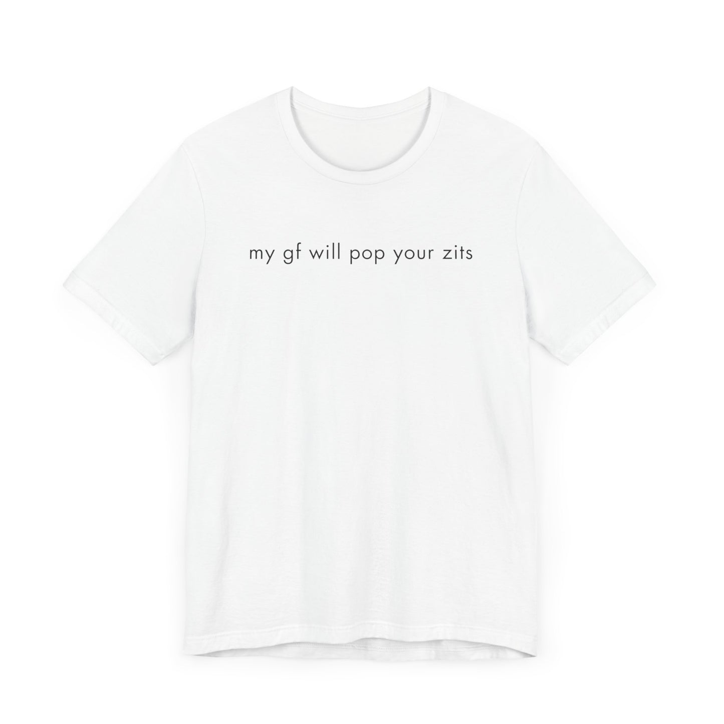 My Gf Will Pop Your Zits Tee
